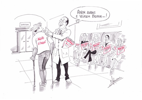 Aquò d'Aquí va mieux grâce à ses abonnés et à ses donateurs, comme vous le dessine Gérard Phavorin...à l'humour caustique duquel nous consacrons une page du n° de septembre. "Veirem Berra" est une expression de marin provençal : "le navire arrivé à l'étang de Berre, finies les tempêtes", autrement dit, "on arrivera à bon port ! On réussira " Aquò d'Aquí va mieux grâce à ses abonnés et à ses donateurs, comme vous le dessine Gérard Phavorin...à l'humour caustique duquel nous consacrons une page du n° de septembre. "Veirem Berra" est une expression de marin provençal : "le navire arrivé à l'étang de Berre, finies les tempêtes", autrement dit, "on arrivera à bon port ! On réussira "